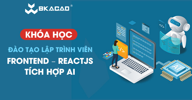 KHÓA HỌC ĐÀO TẠO LẬP TRÌNH VIÊN FRONTEND – REACTJS & AI