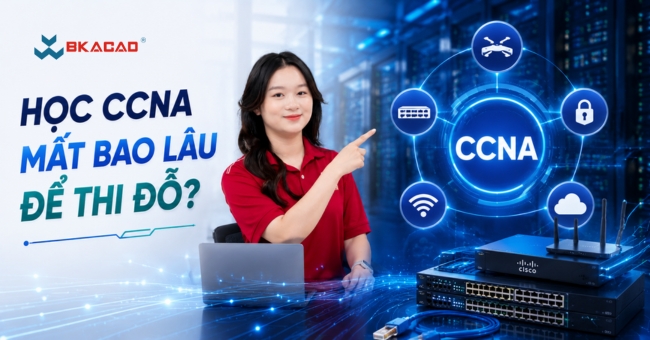 Học CCNA mất bao lâu để thi đỗ? Lộ trình chi tiết cho người mới bắt đầu