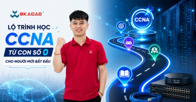 Lộ trình học CCNA từ con số 0 cho người mới bắt đầu: Chi tiết & Hiệu quả