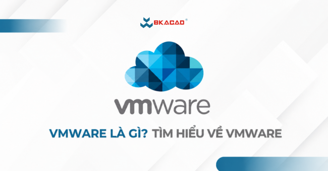 VMware là gì? Các thành phần và tính năng quan trọng – Phần 2