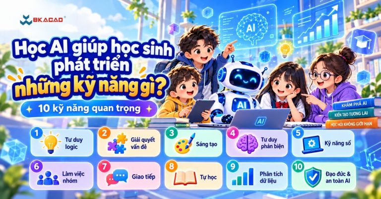 Học AI giúp học sinh phát triển những kỹ năng gì? 10 kỹ năng quan trọng