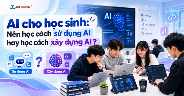AI cho học sinh: Nên học cách sử dụng AI hay học cách xây dựng AI?