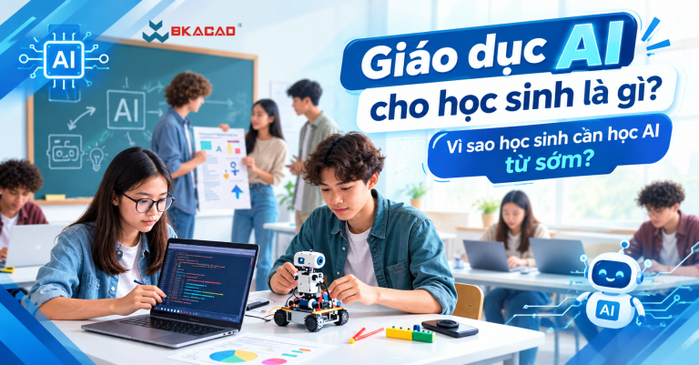 Giáo dục AI cho học sinh là gì? Vì sao học sinh cần học AI từ sớm?