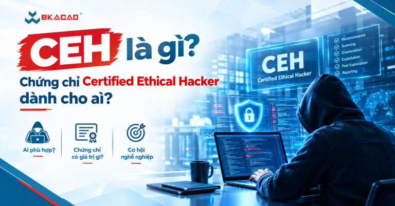 CEH là gì? Chứng chỉ Certified Ethical Hacker dành cho ai?