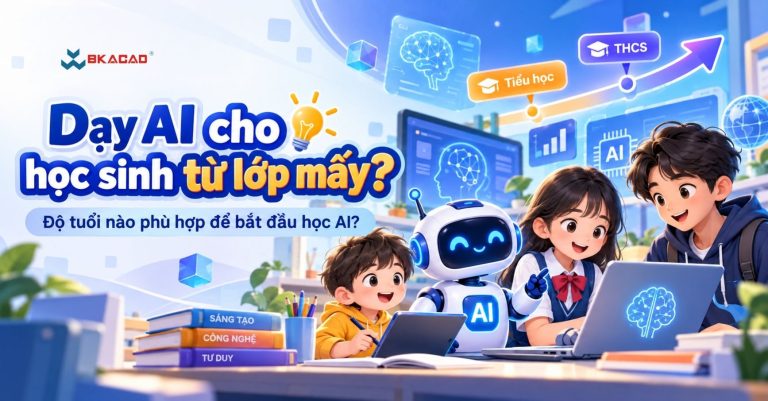 Dạy AI cho học sinh từ lớp mấy? Độ tuổi nào phù hợp để bắt đầu học AI?